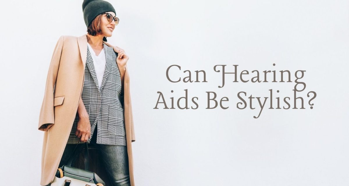 Can Hearing Aids Be Stylish?
